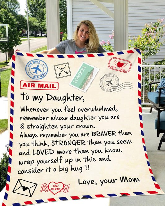 To My Daughter Whenever You Feel Overwhelmed Remember Whose Daughter You Are Blanket